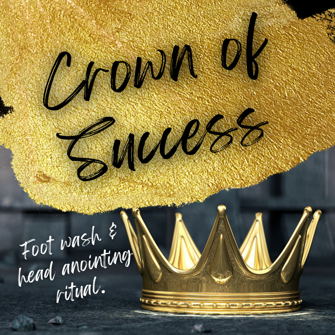 CROWN OF SUCCESS ANOINTING & PROTECTION RITUAL
