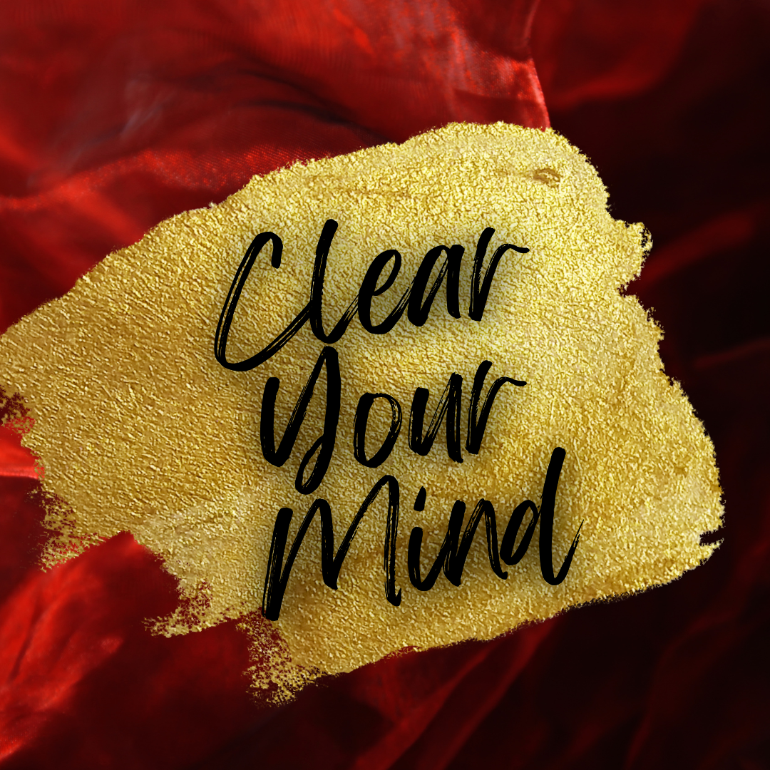 CLEAR YOUR MIND